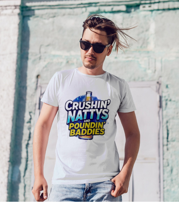 Crushin’ Nattys Poundin’ Baddies Beer Bottle Design T-Shirt