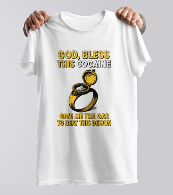 God Bless This Cocaine Give Me The Gas To Beat This Demon T-Shirt