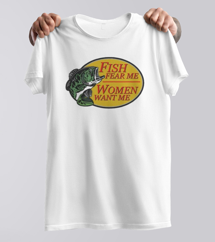 Fish Fear Me Women Want Me Fishing Humor Oval Badge T-Shirt