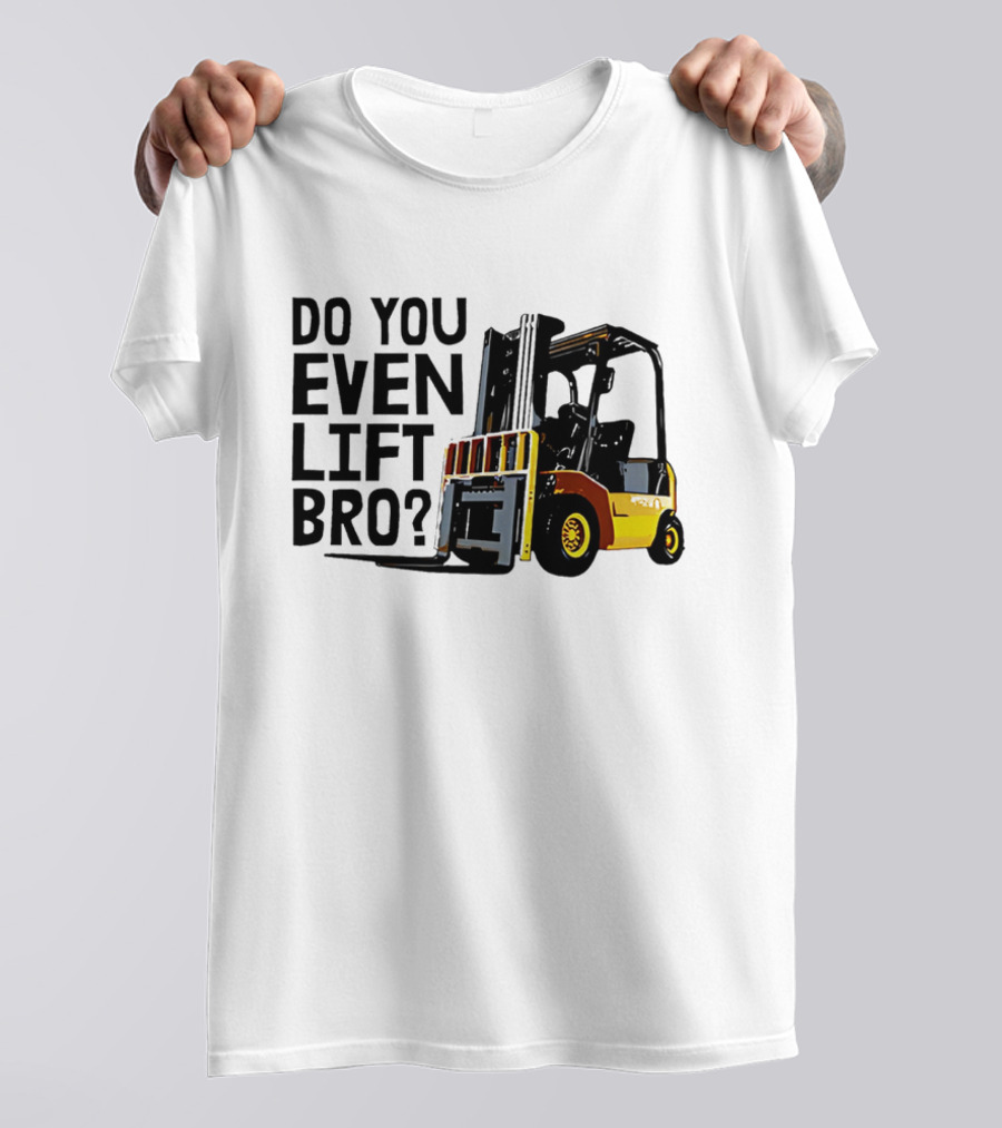 Forklift Do You Even Lift Bro Yellow Truck T-Shirt