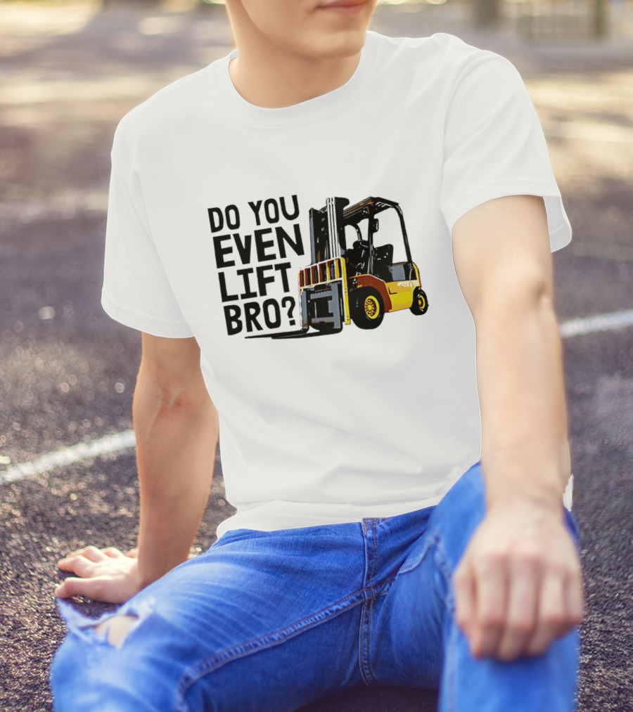 Forklift Do You Even Lift Bro Yellow Truck T-Shirt