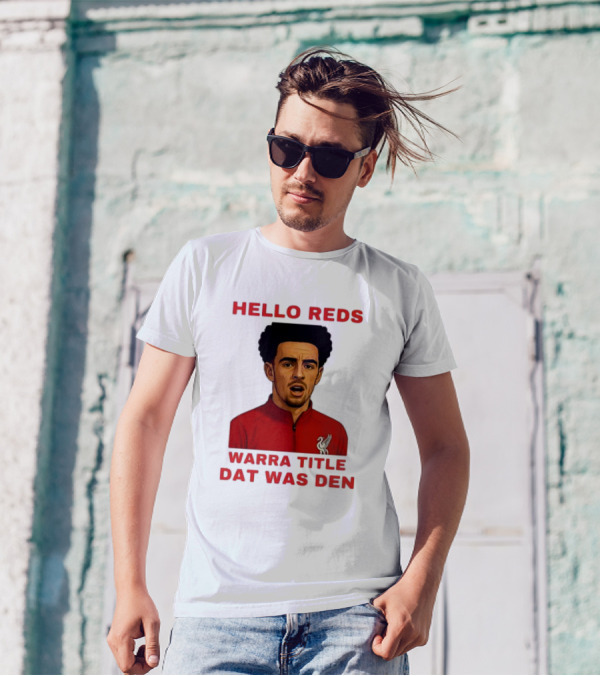 Hello Reds Warra Title Dat Was Den Liverpool Football Player T-Shirt