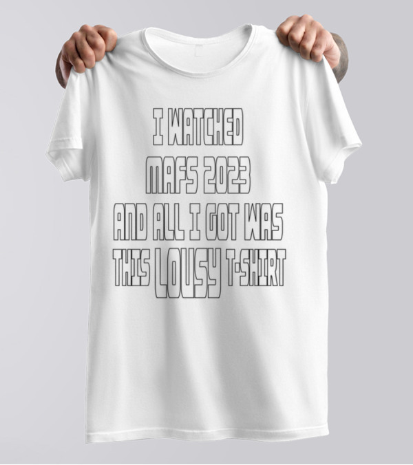 I ED MAFS 2023 AND ALL I GOT WAS THIS LOUSY T-Shirt