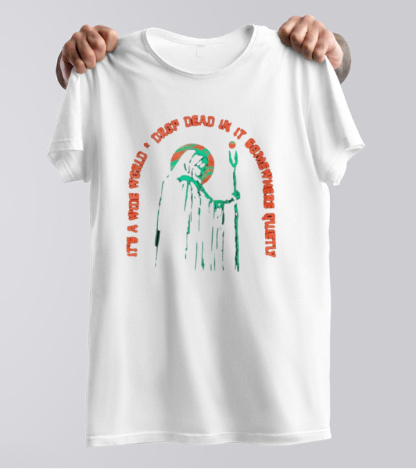 It's A Wide World Drop Dead In It Somewhere Quietly Grim Reaper T-Shirt
