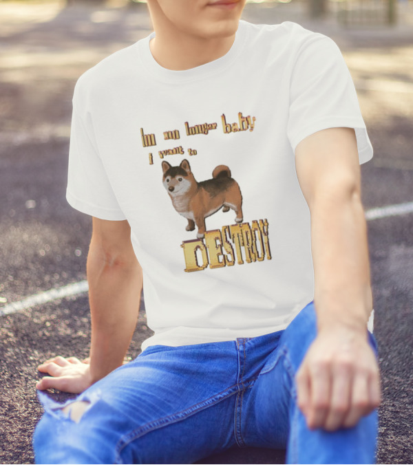 Im No Longer Baby I Want To Destroy Shiba Inu Dog T-Shirt