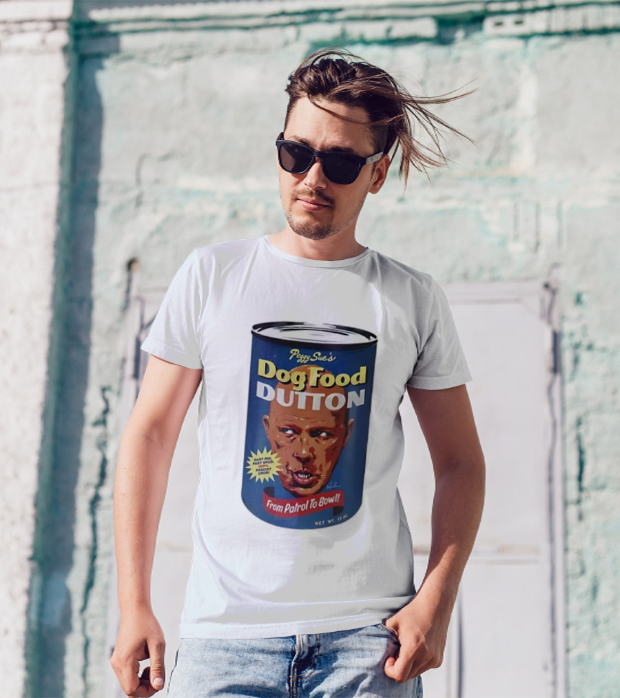 Peggy Sue's Dog Food Dutton From Patrol To Bowl Fast Poo Fast Food Fascist Cruel T-Shirt