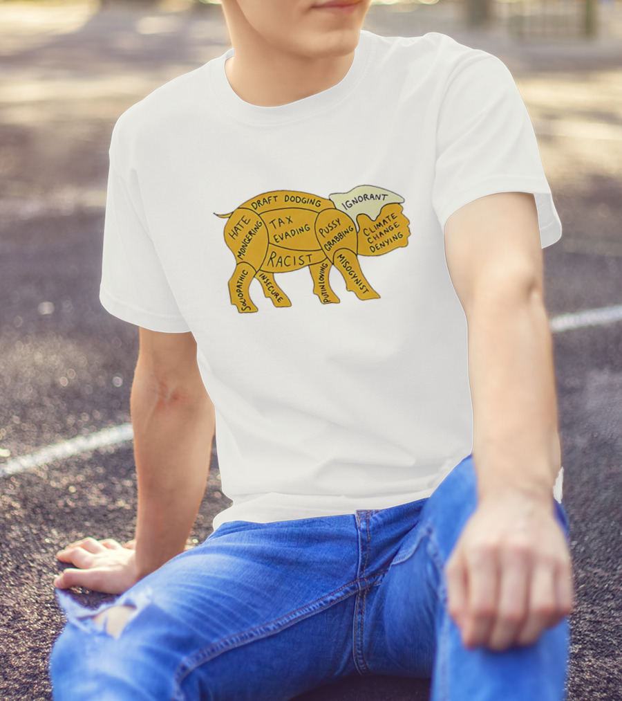 Racist Ignorant Tax Evading Insecure Pig Parody T-Shirt