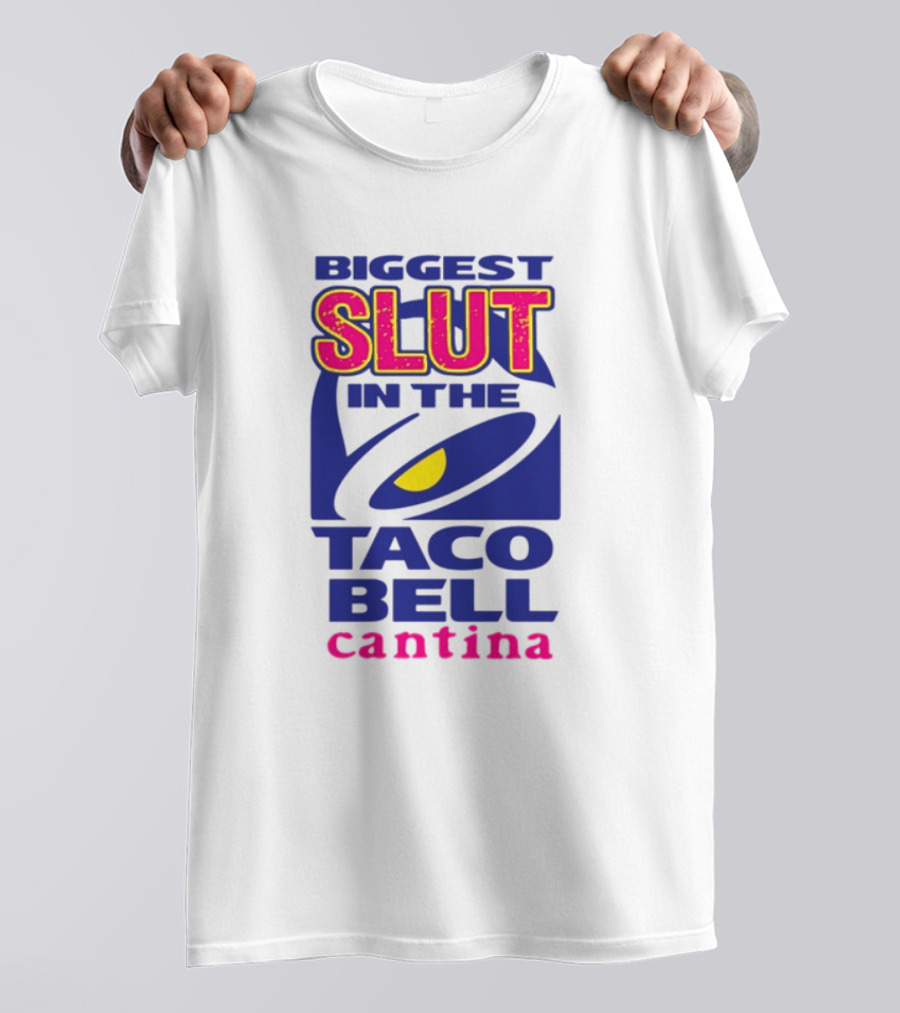 BIGGEST SLUT IN THE TACO BELL CANTINA T-Shirt