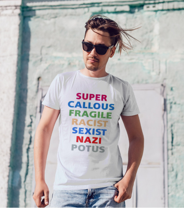 Super Callous Fragile Racist Sexist Nazi Potus T-Shirt