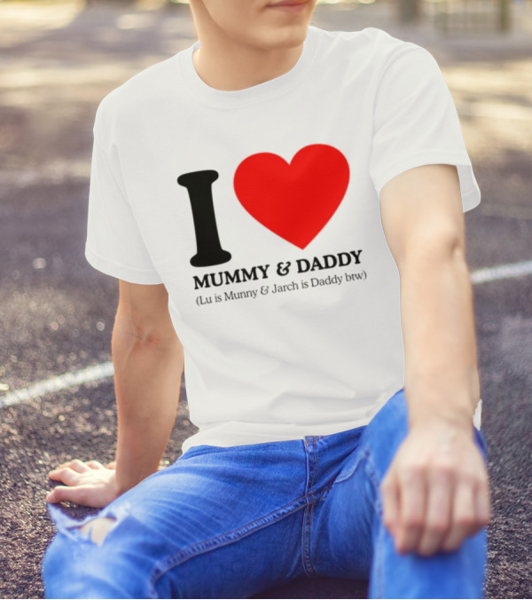 I Love Mummy & Daddy Lu Is Mummy & Jarch Is Daddy Wemeanwellpodcast T-Shirt