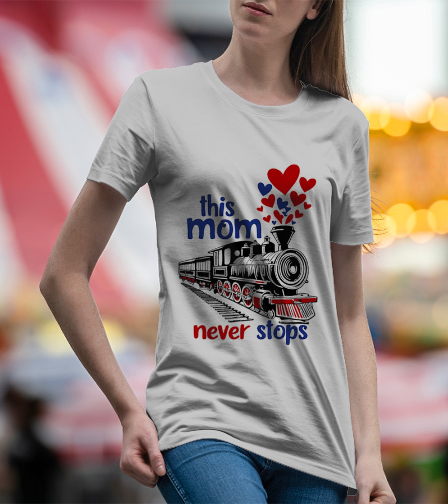 This Mom Never Stops Train With Hearts T-Shirt