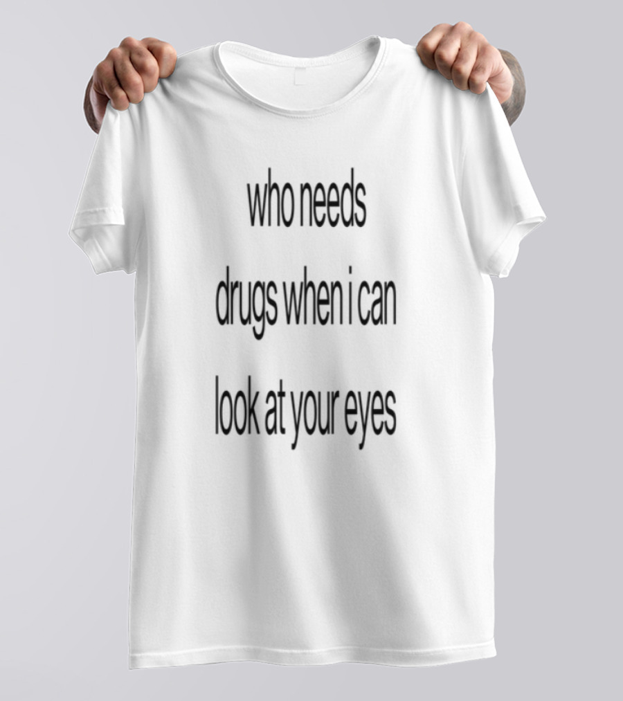 Slechthart Who Needs Drugs When I Can Look In Your Eyes T-Shirt