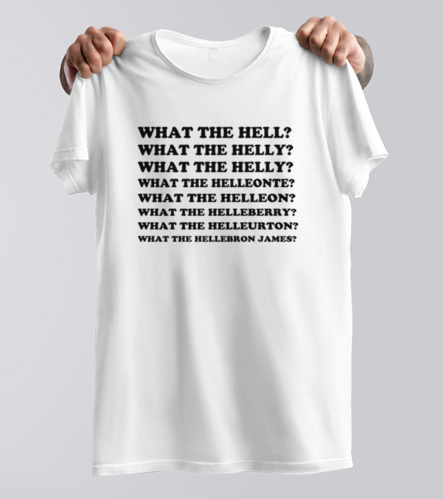 What The Hell What The Helly What The Helleonte T-Shirt
