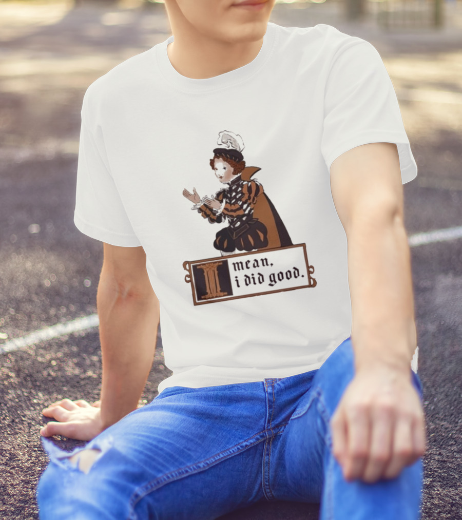 Suzie Toot I Mean I Did Good Medieval Style Costume Celebratory Statement T-Shirt