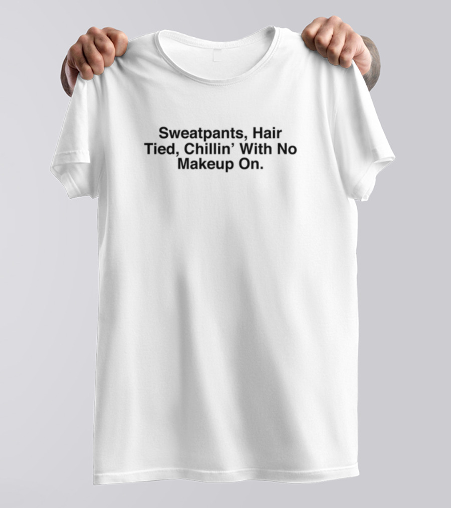 Sweatpants Hair Tied Chillin With No Makeup On Clothing Collection T-Shirt