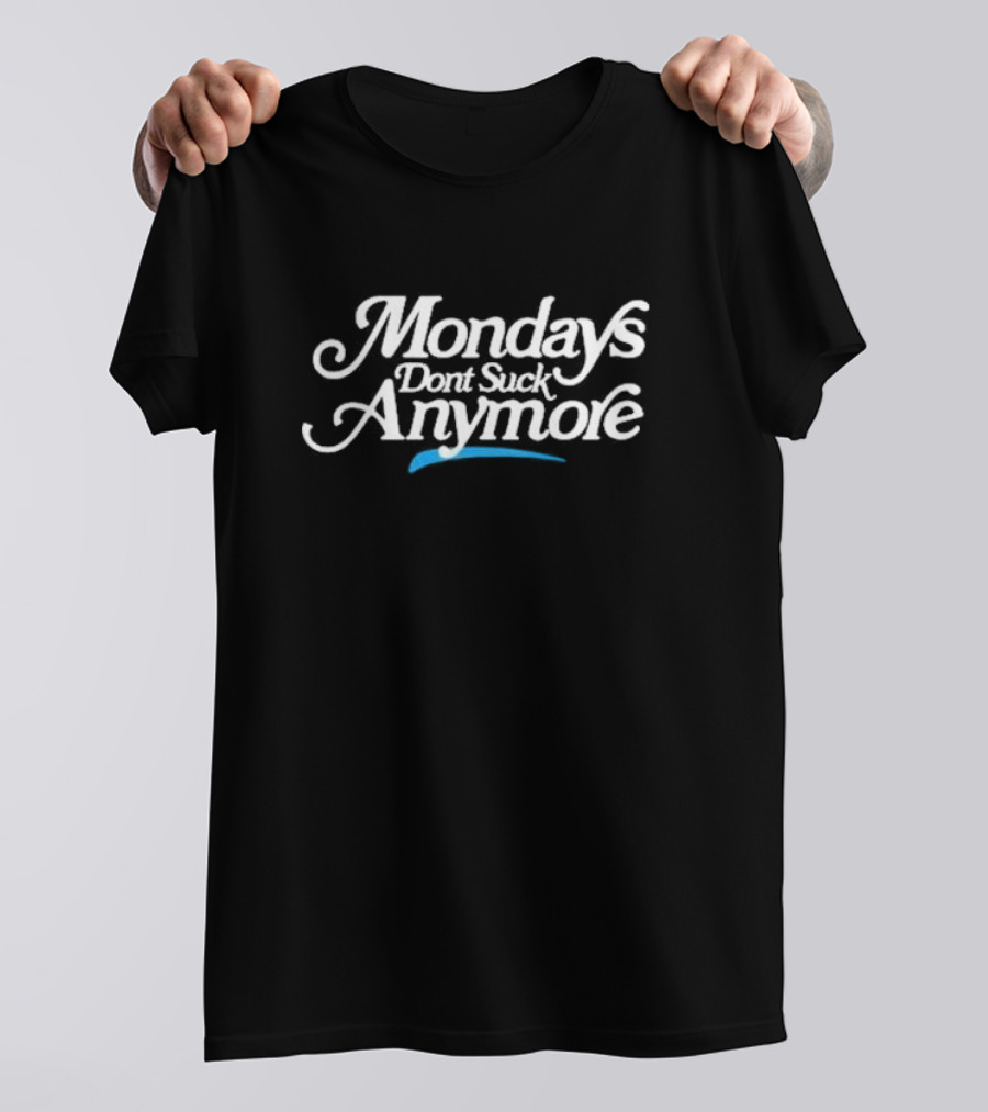 Mondays Dont Suck Anymore La Platica T-Shirt