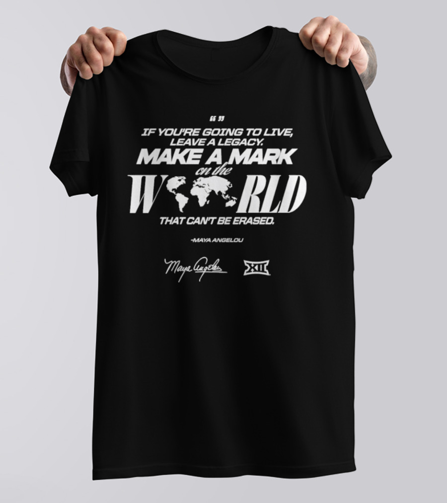 Make A Mark On The World Maya Angelou XII Collaboration Live A Legacy T-Shirt