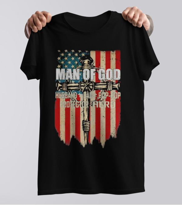 Man Of God Husband Dad Pop-Pop Protector Hero American Flag Cross T-Shirt
