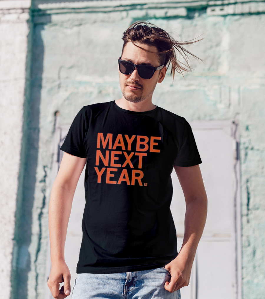 MAYBE NEXT YEAR Orange Bold Text T-Shirt