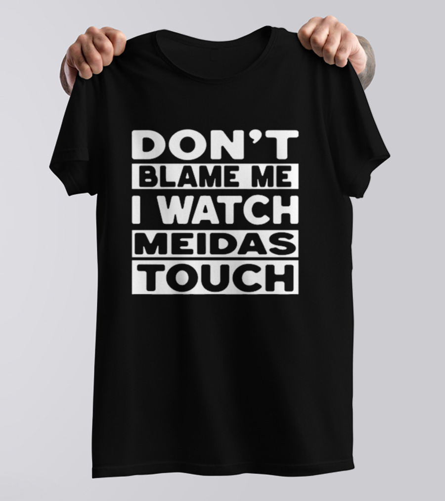 Don't Blame Me I Meidas Touch T-Shirt