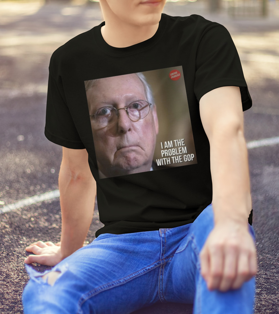 Mitch McConnell Liberal Privilege I Am The Problem With The GOP T-Shirt