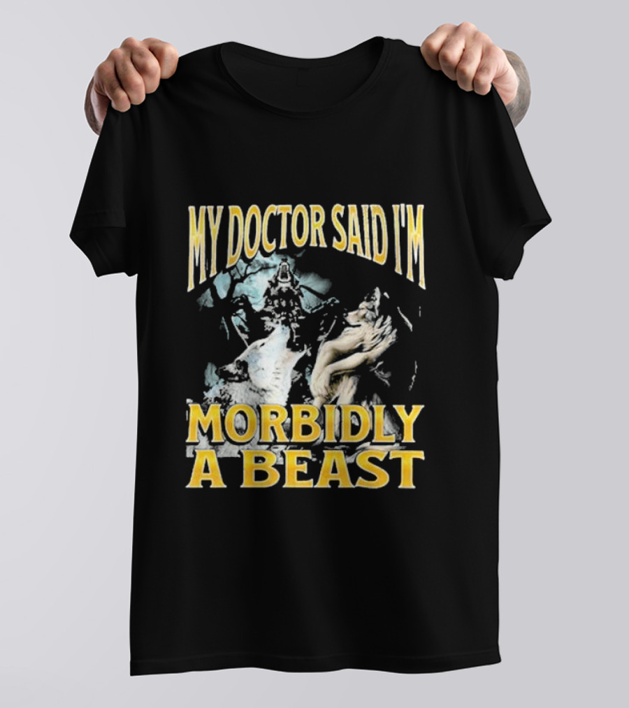 My Doctor Said I'm Morbidly A Beast Wolf T-Shirt