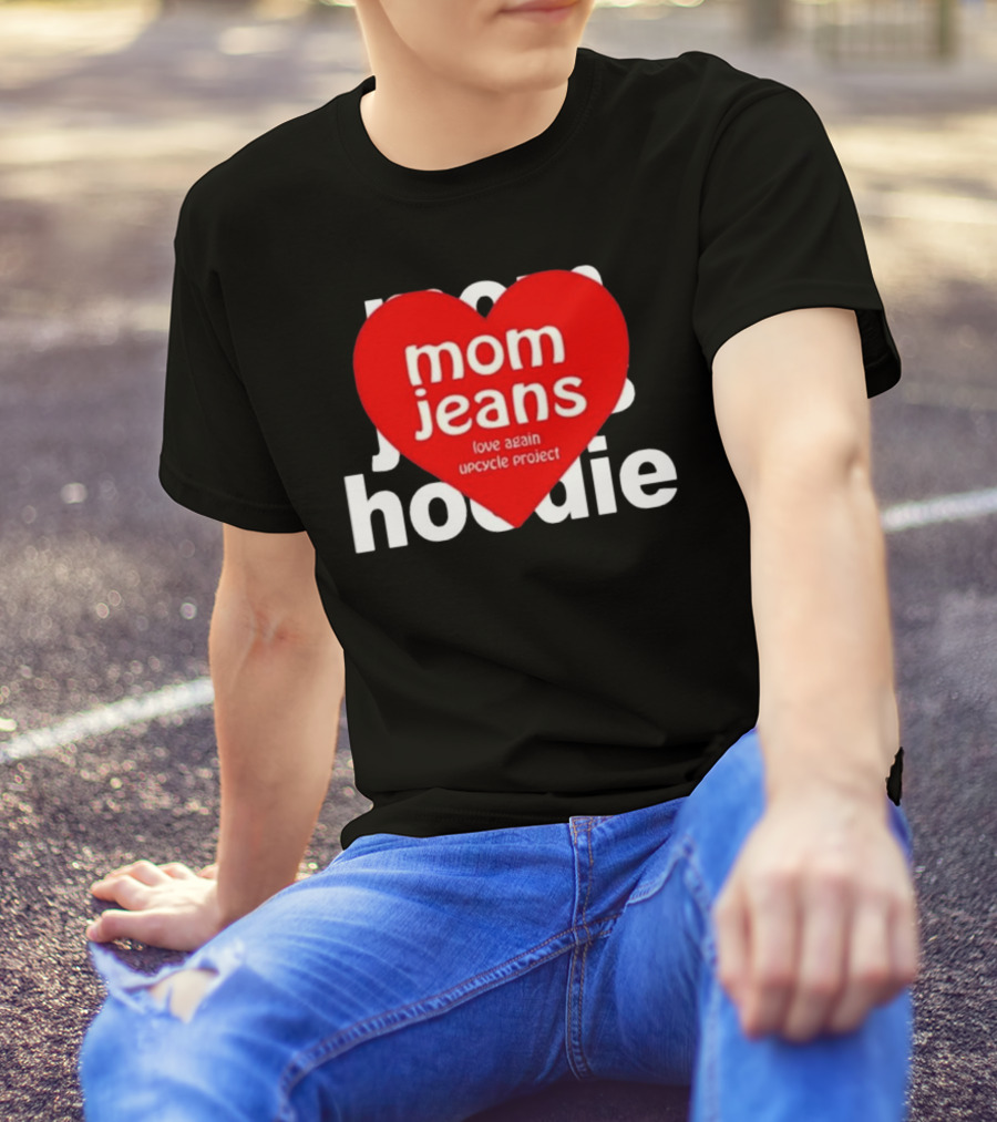 Mom Jeans Love Again Upcycle Project T-Shirt