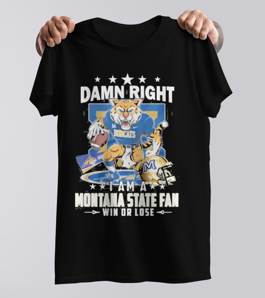 Damn Right I Am A Montana State Fan Bobcats Win Or Lose T-Shirt
