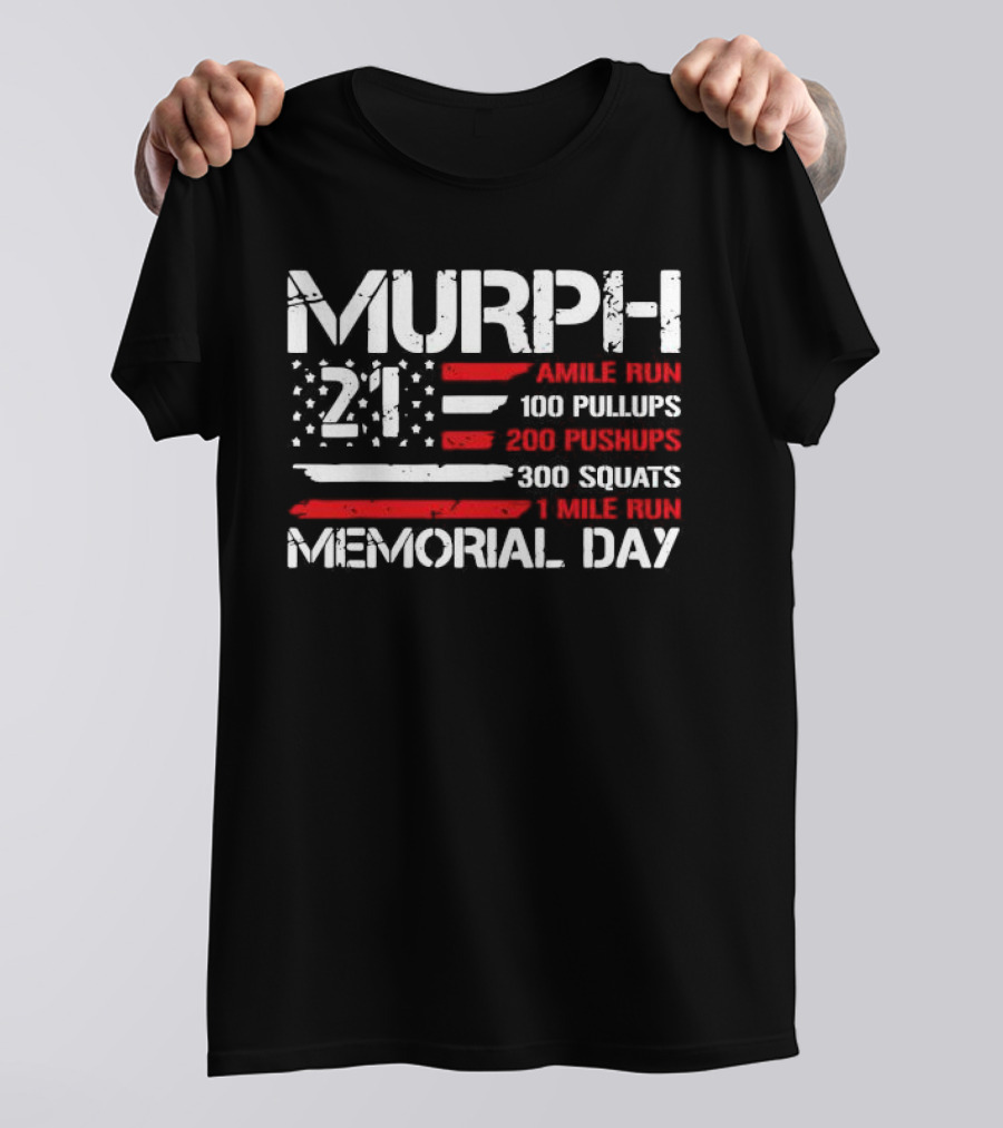 Murph 21 Memorial Day Workout Tribute 1 Mile Run 100 Pullups 200 Pushups 300 Squats T-Shirt