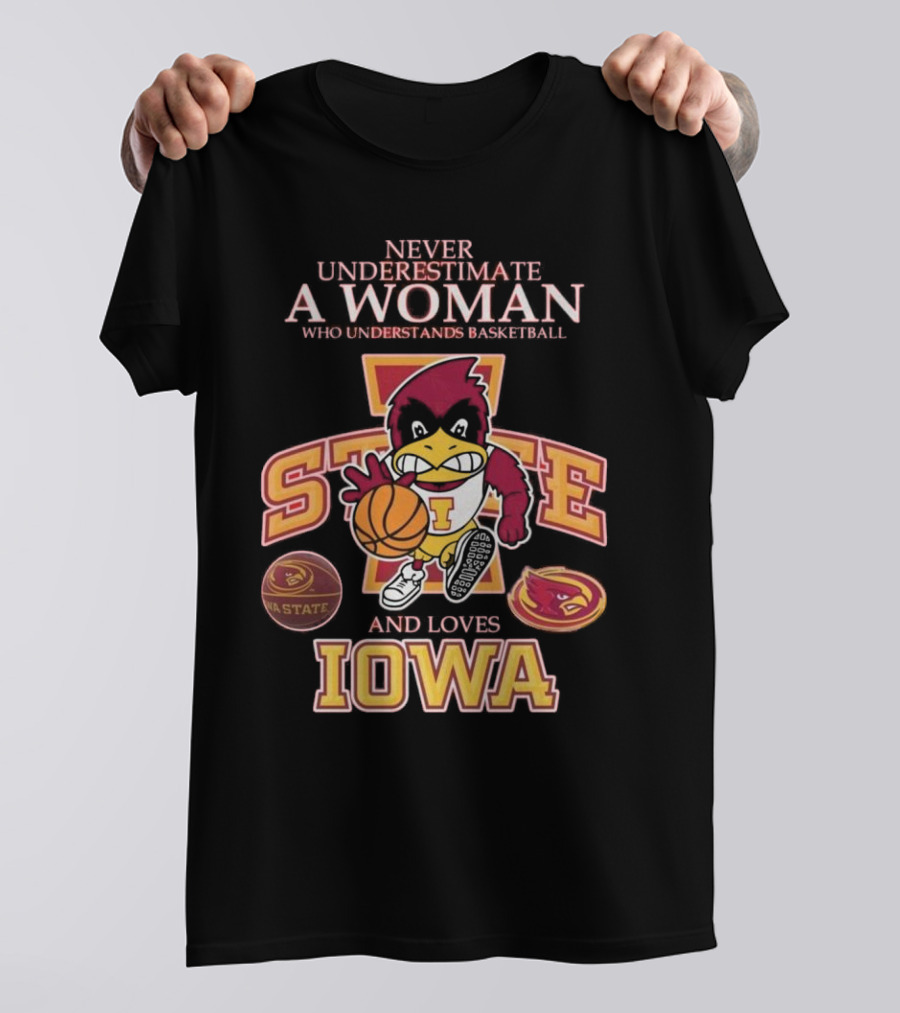 Never Underestimate A Woman Who Understands Basketball And Loves Iowa State Cyclones Mascot T-Shirt