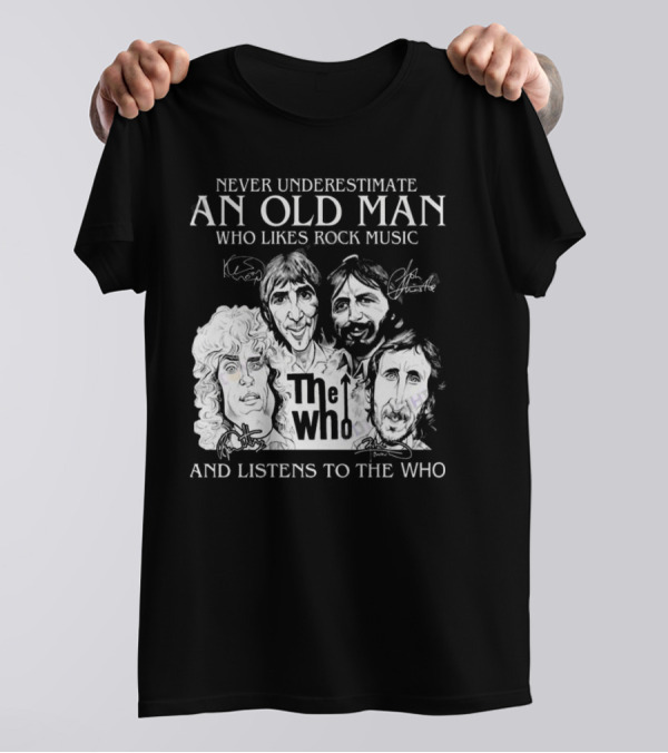 Never Underestimate An Old Man Who Likes Rock Music And Listens To The Who Signatures T-Shirt