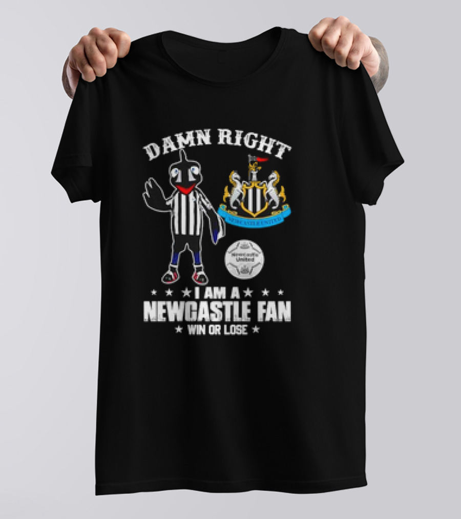 Damn Right I Am A Newcastle United Fan Win Or Lose T-Shirt