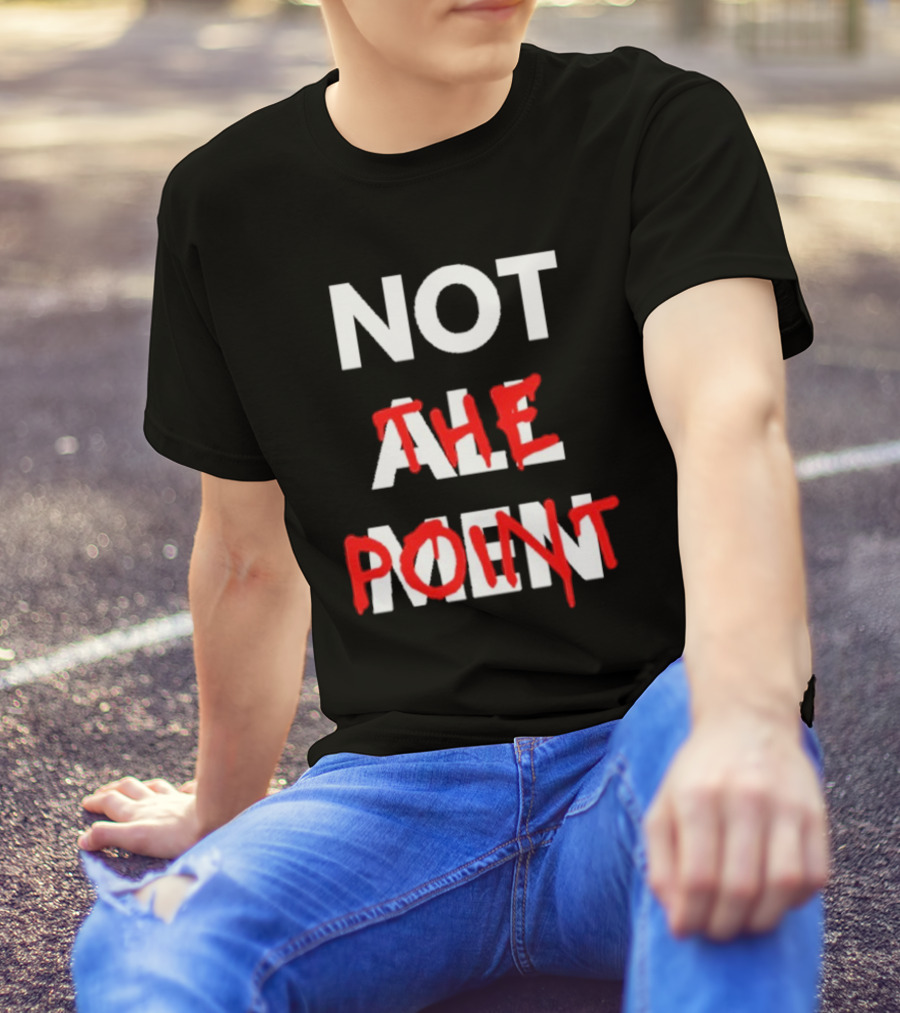 Not All Men Not The Point Bold Red Emphasis T-Shirt