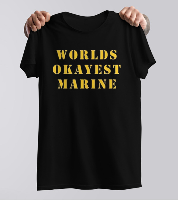 Worlds Okayest Marine T-Shirt