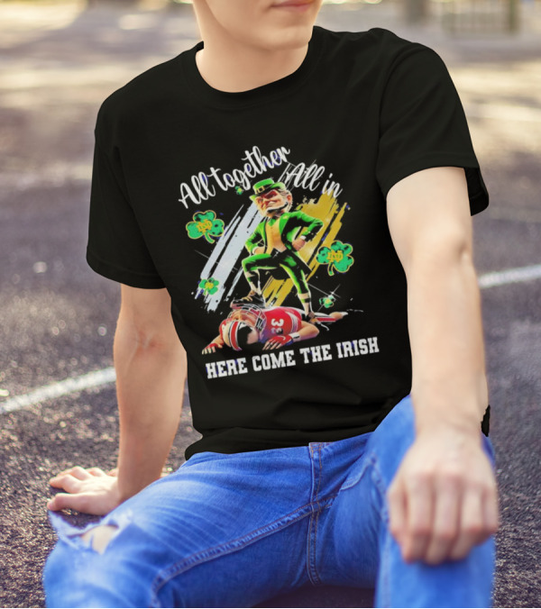 All Together All In Here Come The Irish Notre Dame Fighting Irish Mascot T-Shirt
