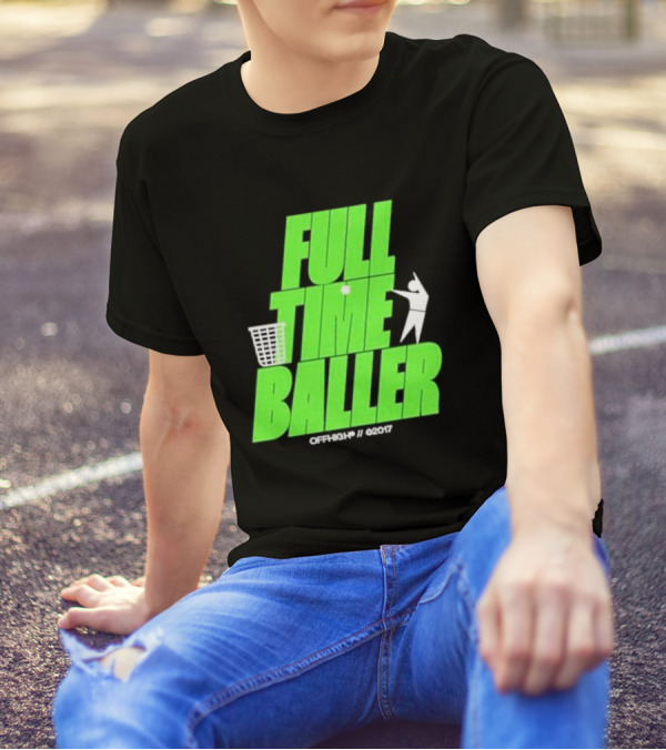 Full Time Baller Offhigh Basketball Silhouette T-Shirt