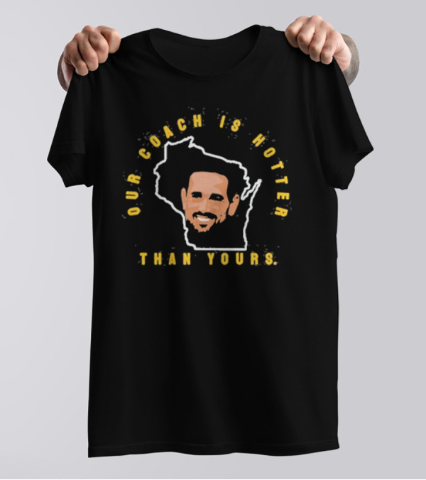 Our Coach Is Hotter Than Yours Wisconsin Outline Face Design T-Shirt