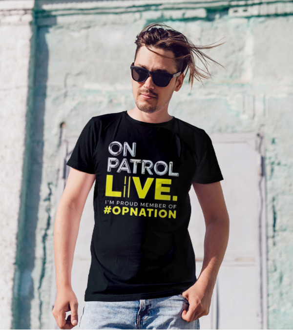 On Patrol Live Proud Member Of #Opnation T-Shirt