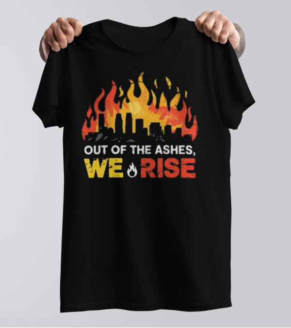 LA Strong Out Of The Ashes We Rise Flames And Skyline T-Shirt
