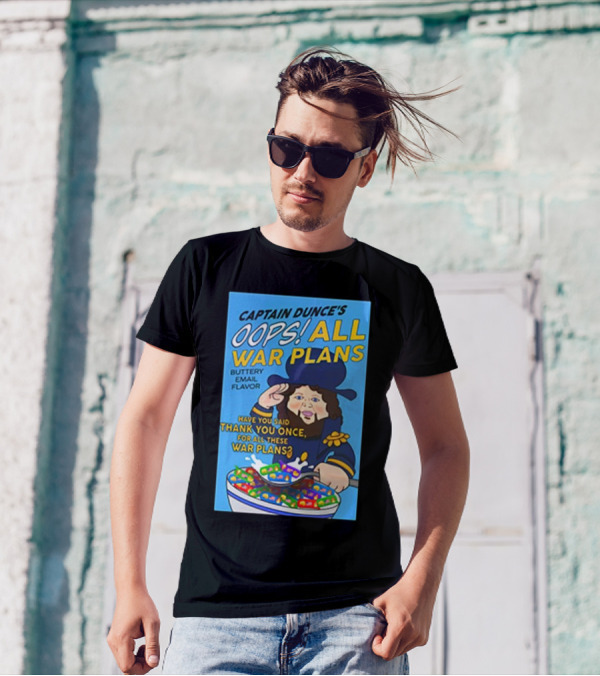 Captain Dunce's Oops All War Plans Buttery Email Flavor Have You Said Thank You Once For All These War Plans T-Shirt