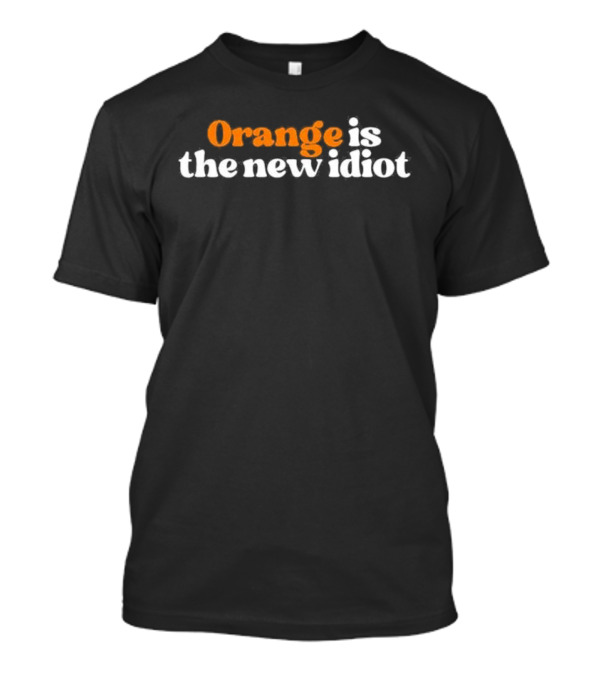 Orange Is The New Idiot Anti Trump T-Shirt