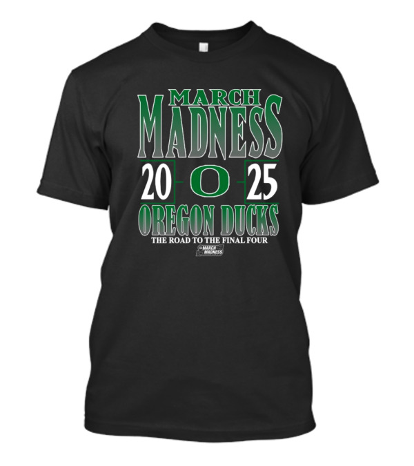 March Madness 2025 Oregon Ducks The Road To The Final Four T-Shirt