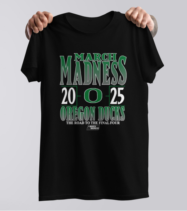 March Madness 2025 Oregon Ducks The Road To The Final Four T-Shirt
