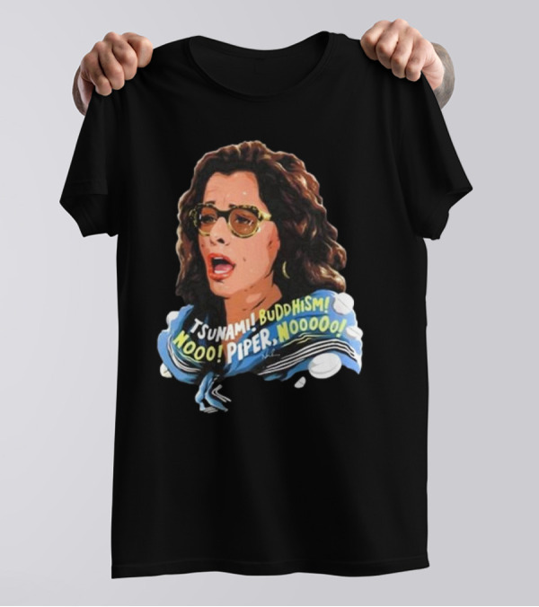 Parker Posey Tsunami Buddhism Nooo Piper Nooooo T-Shirt