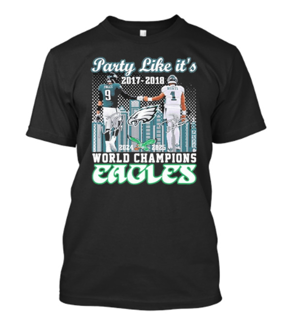 Party Like It’s 2017-2018 World Champions Eagles Foles Hurts Signatures T-Shirt