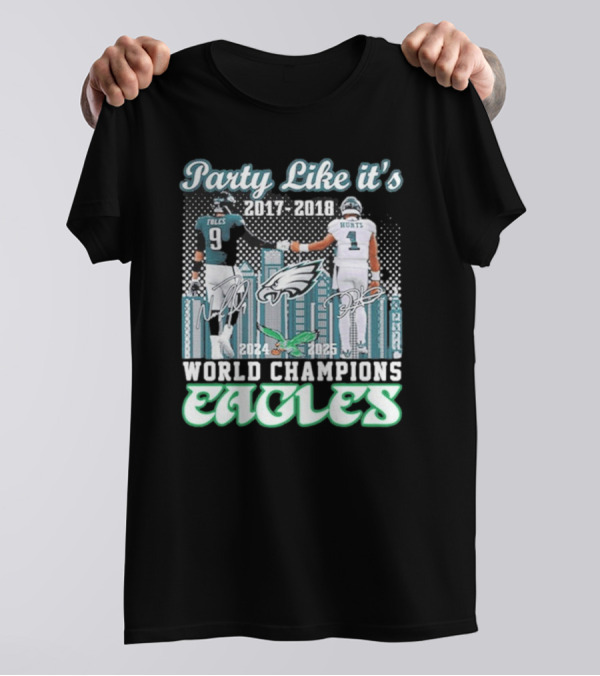 Party Like It’s 2017-2018 World Champions Eagles Foles Hurts Signatures T-Shirt