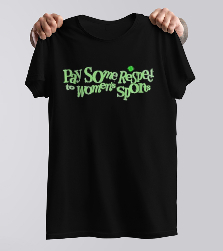 Pay Some Respect To Women’s Sports T-Shirt
