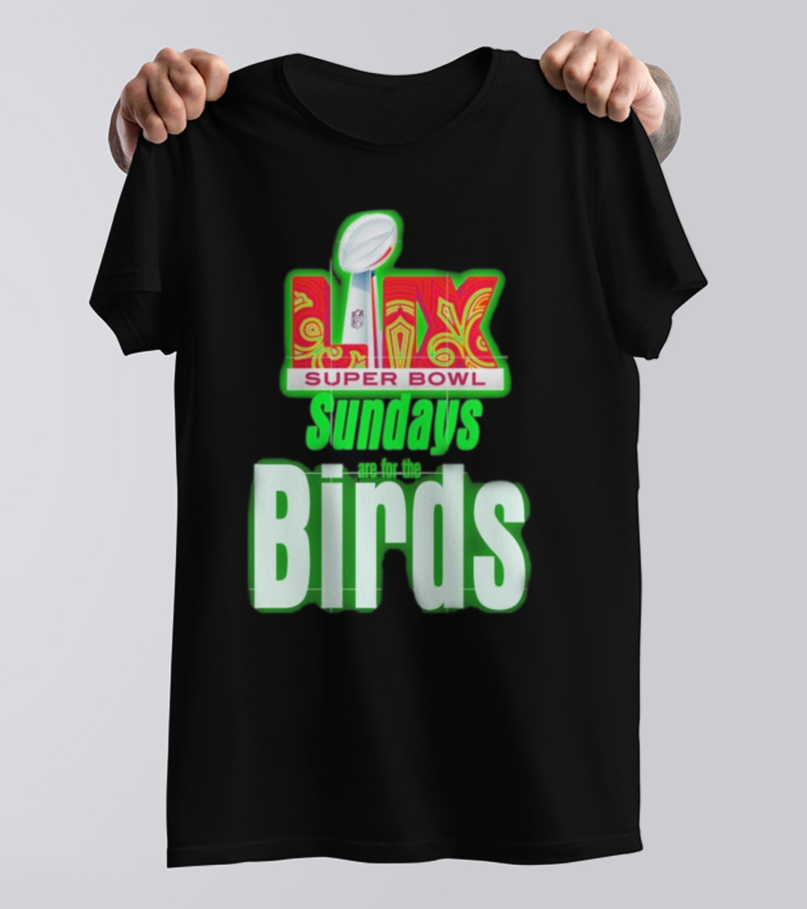 Philadelphia Eagles Super Bowl LIX Sundays Are For The Birds T-Shirt