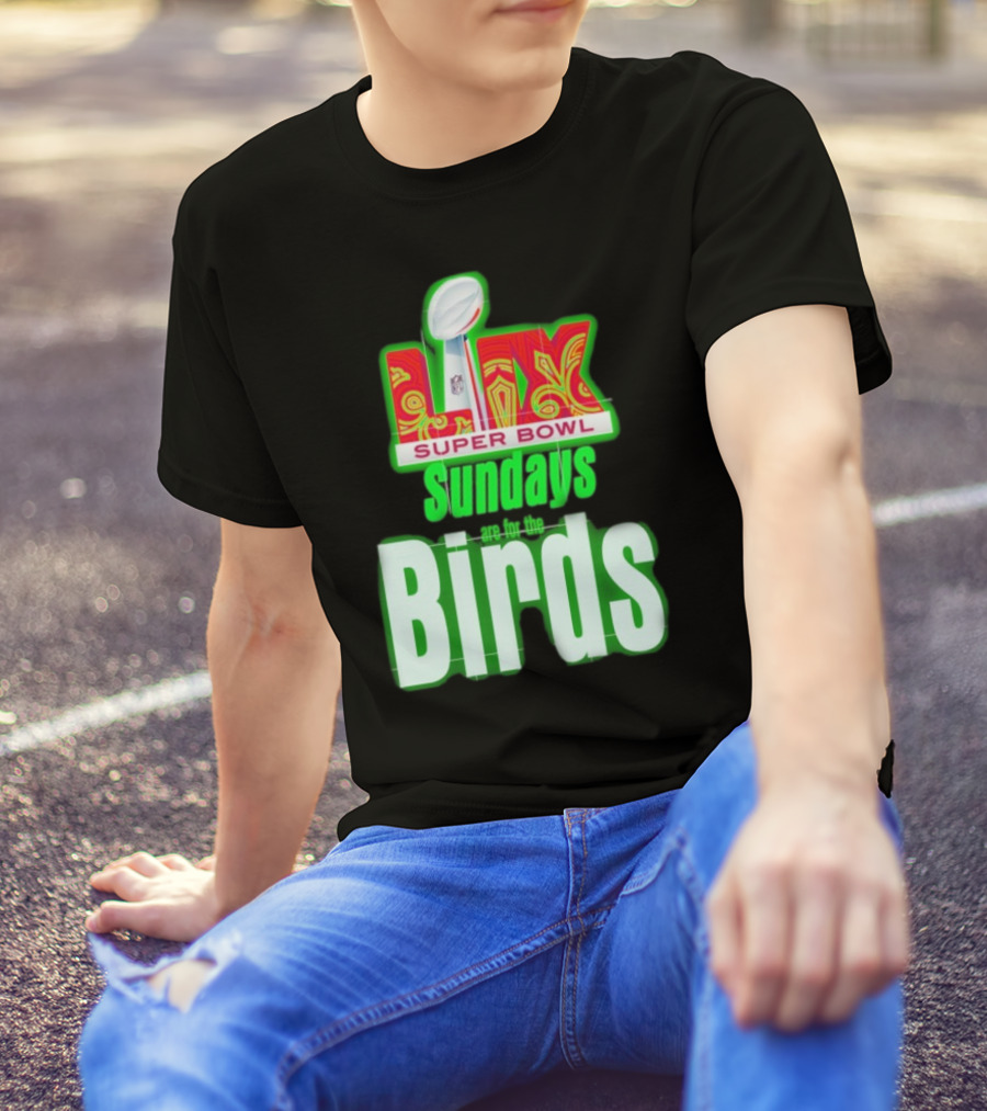 Philadelphia Eagles Super Bowl LIX Sundays Are For The Birds T-Shirt