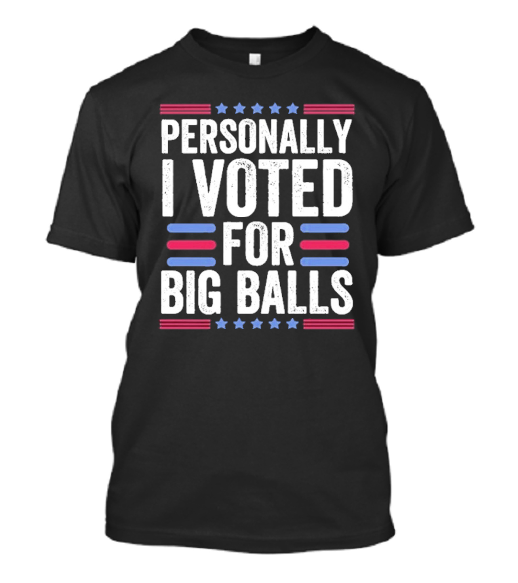 Personally I Voted For Big Balls T-Shirt